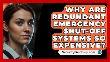 Why Are Redundant Emergency Shut-off Systems So Expensive? - SecurityFirstCorp.com