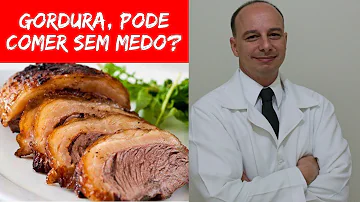 Faz mal comer gordura?