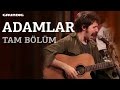 Adamlar - Tam Bölüm / #akustikhane #sesiniaç