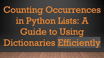 Counting Occurrences in Python Lists: A Guide to Using Dictionaries Efficiently