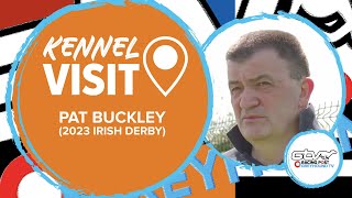 Pat Buckley | 2023 Irish Greyhound Derby | Ireland | Greyhound Kennel Visits