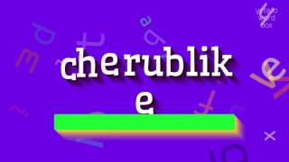 How to say 'cherublike'! (High Quality Voices)