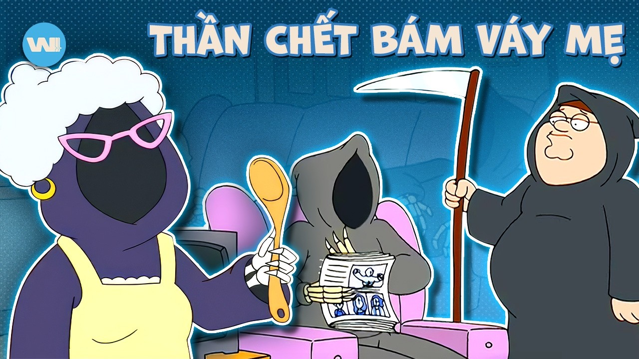 FAMILY GUY BIẾN THẦN CHẾT THÀNH TRÒ HỀ NHƯ THẾ NÀO ?