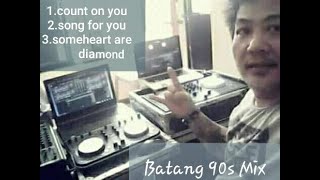 Batang 90s LoveMix 2023 count on you X song for you X some heart are diamond