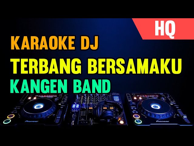 KARAOKE DJ TERBANG BERSAMAKU - [KANGEN BAND] REMIX class=