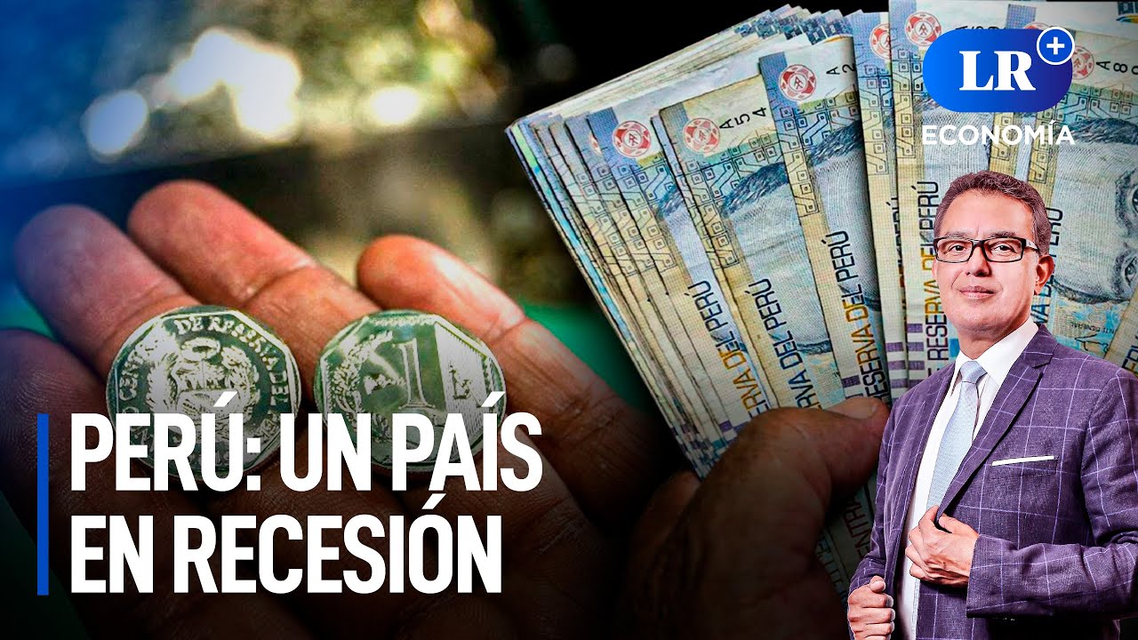 Perú un país en recesión LR+ Economía YouTube