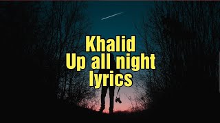 Khalid - Up All Night(Lyrics)