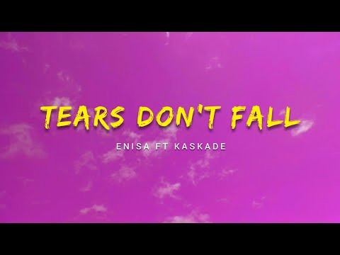 Enisa ft Kaskade - Tears Don't Fall (Lyrics)