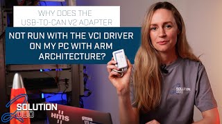 Solution Duo | S2E2 I Why does the USB-to-CAN V2 not run with the VCI Driver on an ARM?