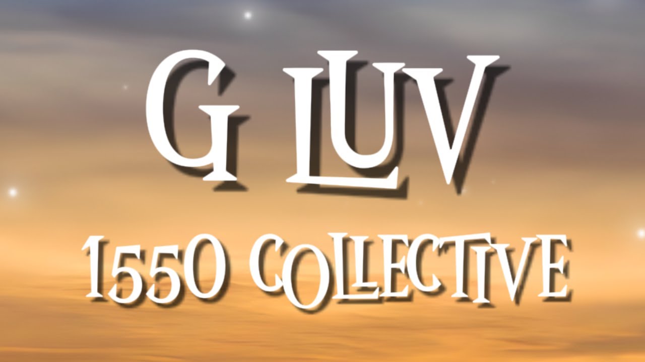 G LUV - 1550 COLLECTIVE (LYRICS) - YouTube