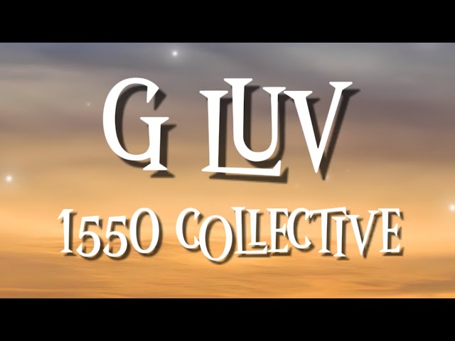 G LUV - 1550 COLLECTIVE (LYRICS) - YouTube