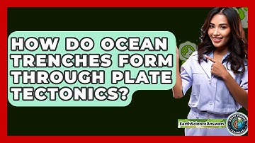 How Do Ocean Trenches Form Through Plate Tectonics? - Earth Science Answers
