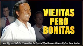 VIEJITAS & BONITAS -  Jose Jose, Julio Iglesias, Juan Gabriel y mas - Musica Romantica en Español