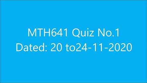 MTH 641 Quiz  1  Dated : 20 to 24-1-  2020