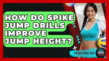 How Do Spike Jump Drills Improve Jump Height? - The Volleyball Hub