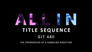 ALL IN Title Sequence - GIT 480 Senior Project