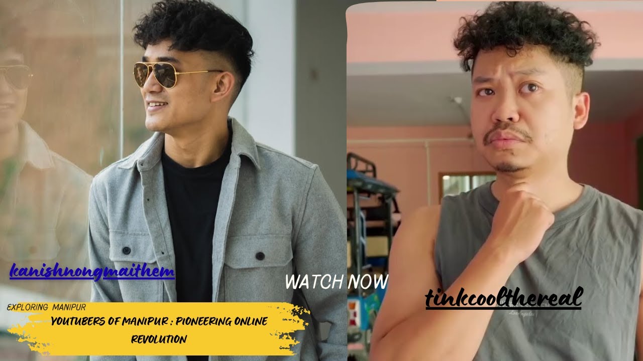 YOUTUBERS OF MANIPUR : PIONEERING ONLINE REVOLUTION
