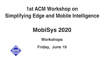 MobiSys 2020 - 1st ACM Workshop on Simplifying Edge and Mobile Intelligence