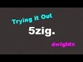 Trying Out 5zig...