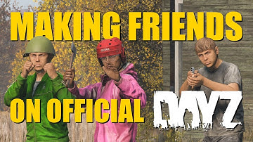 Noob Tries to Make Friends on OFFICIAL DayZ