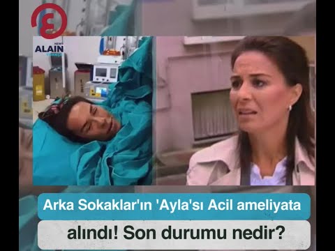 Arka Sokaklar'ın 'Ayla'sı Acil ameliyata alındı! Son durumu nedir?⁣