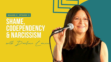 Shame, Codependency & Narcissism With Darlene Lancer