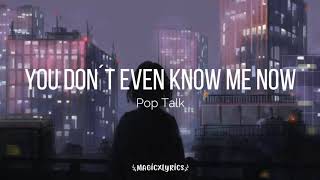 You Don't Even Know Me Now - Pop Talk  (Traducida al Español)