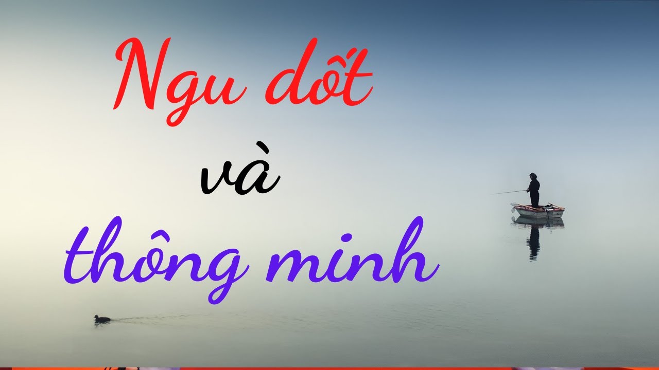 Sự khác biệt giữa kẻ ngu dốt và người thông minh