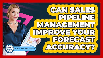 Can Sales Pipeline Management Improve Your Forecast Accuracy? - Sales Pro Blueprint