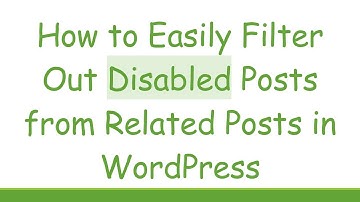 How to Easily Filter Out Disabled Posts from Related Posts in WordPress