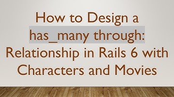 How to Design a has_many through: Relationship in Rails 6 with Characters and Movies