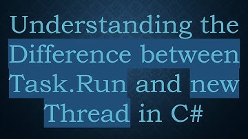 Understanding the Difference between Task.Run and new Thread in C#