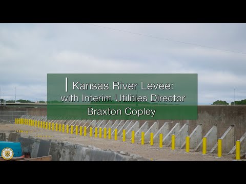 Kansas River Levee Improvement Project w/ Director of Utilities Braxton Copley