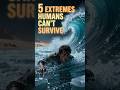 5 Things Humans Aren’t Designed to Survive #informationworld  #facts  #humanity #survival