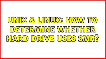 Unix & Linux: How to determine whether hard drive uses SMR? (2 Solutions!!)