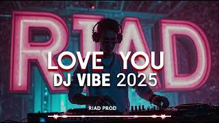 LOVE You [ DJ VIBE 2025| CLUB MUSIC song ] riad prod