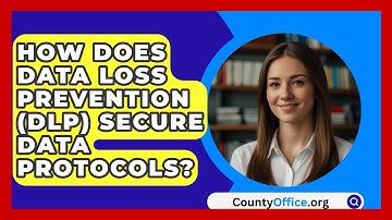 How Does Data Loss Prevention (DLP) Secure Data Protocols? - CountyOffice.org