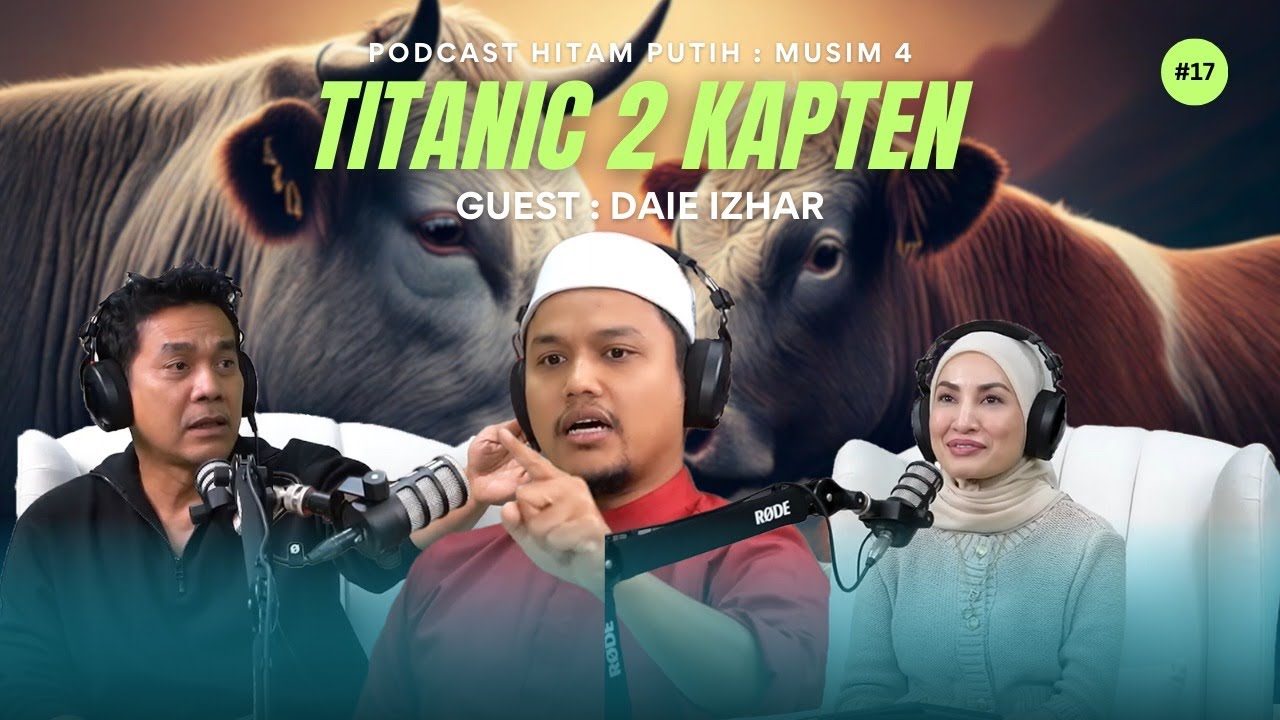 DAIE IZHAR   | TITANIC 2 KAPTEN | PODCAST HITAM PUTIH S4 | E17
