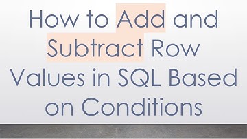 How to Add and Subtract Row Values in SQL Based on Conditions