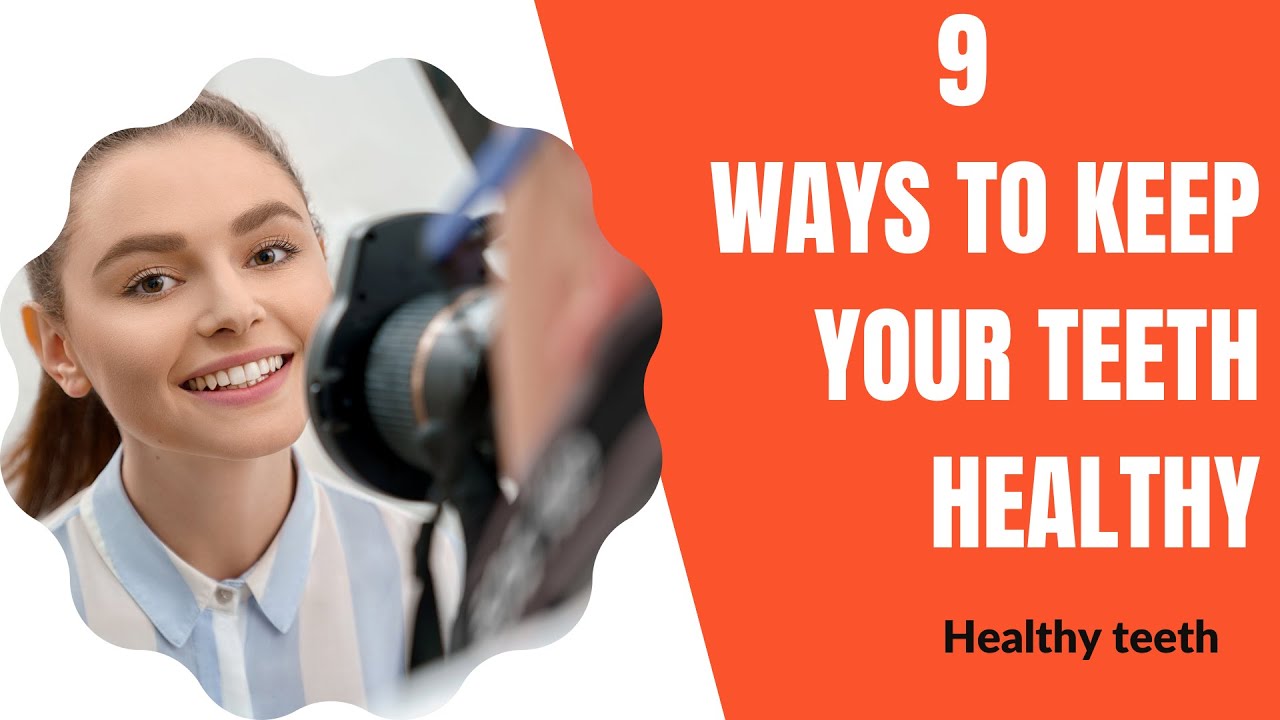Healthy Teeth 9 Ways To Keep Your Teeth Healthy Youtube 