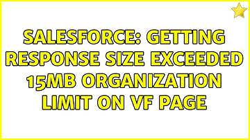 Salesforce: Getting Response size exceeded 15MB organization limit on VF page