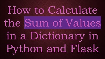 How to Calculate the Sum of Values in a Dictionary in Python and Flask
