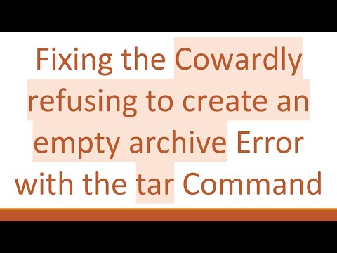 Fixing the Cowardly refusing to create an empty archive Error with the tar Command