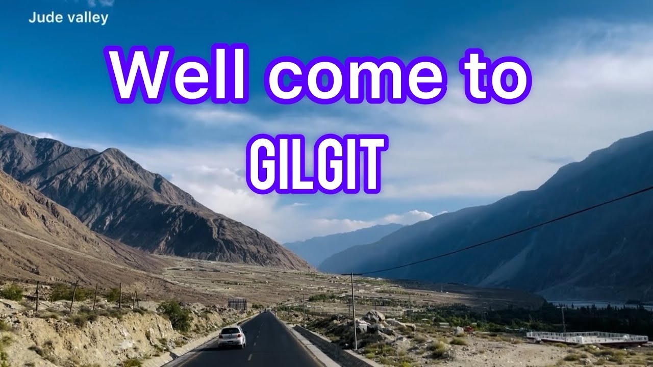 Well come to Gilgit | travel Gilgit to hoper valley 