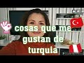 10 COSAS QUE ME GUSTAN DE TURQUIA /PERUANA VIVIENDO EN TURQUIA