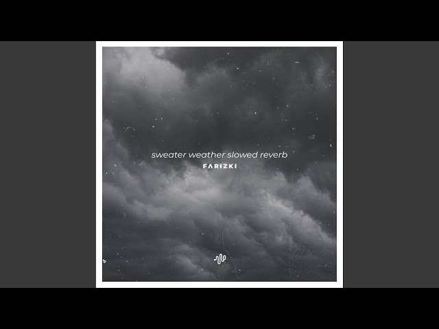 Sweater Weather (Slowed Reverb) - and All I Am Is a Man, I Want the World in My Hands