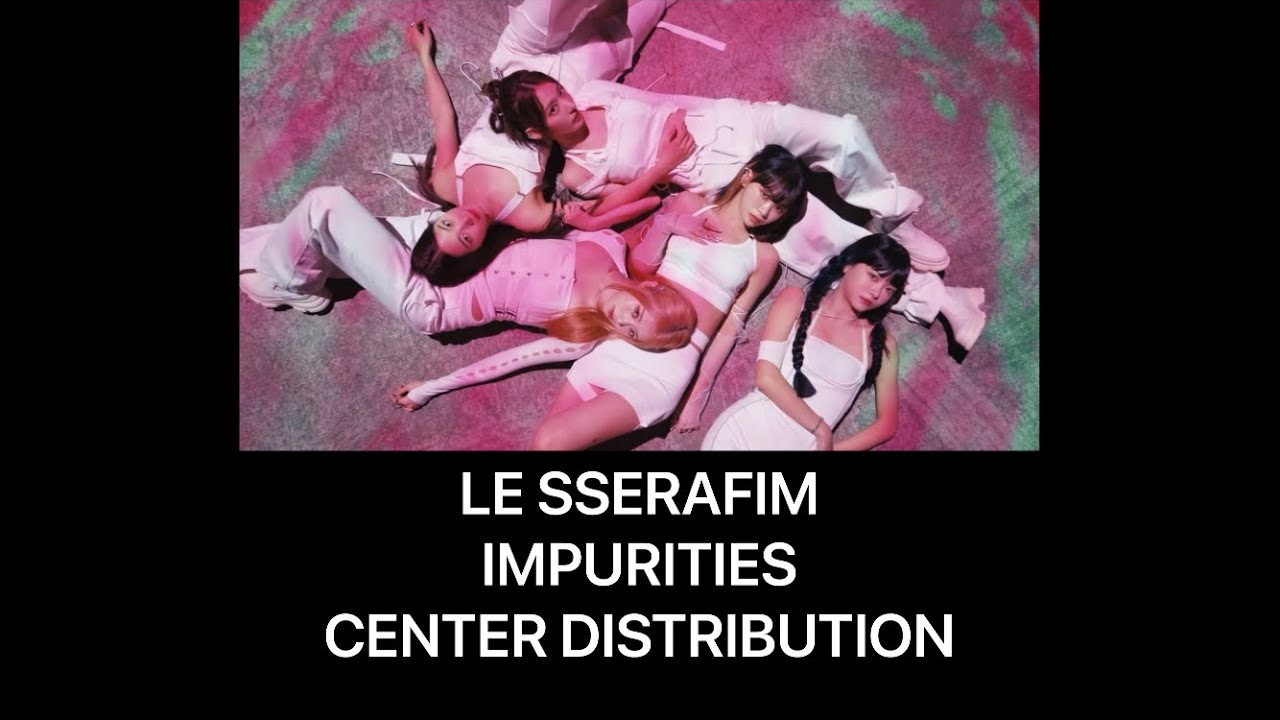 LE SSERAFIM - IMPURITIES - CENTER DISTRIBUTION