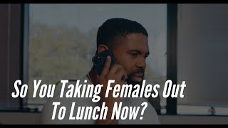 So You Taking Females Out To Lunch Now? #Rdtvscenarios