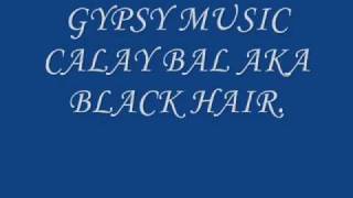 Video thumbnail of "GYPSY MUSIC CALAY BAL AKA BLACK HAIR.wmv"
