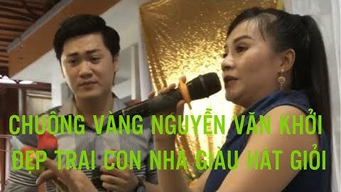 NGUYỄN VĂN KHỞI CVVC 2017 SONG CA CÙNG CÔ DẪN CHƯƠNG TRÌNH NGHE NÓ ĐÃ QUÁ ĐÃ BÀ CON CÔ BÁC ƠI...